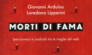 Giovanni Arduino, Loredana Lipperini, Morti di fama, Corbaccio, Roma 2014