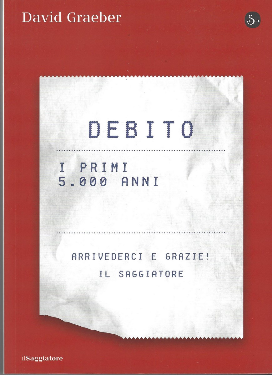 Lo scaffale del debito 4: David Graeber, Debito - I primi 5.000 anni