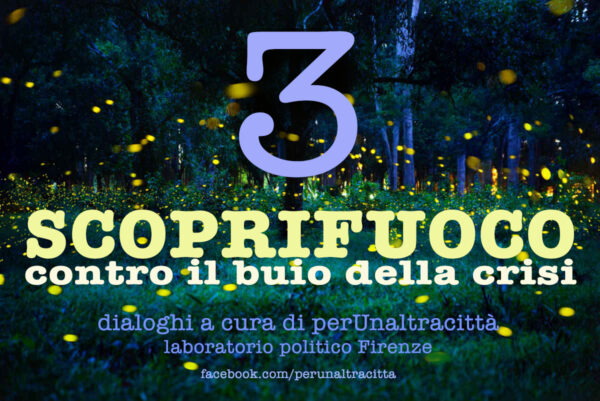Scoprifuoco3 | A chi fa gola Firenze - perUnaltracittà dialoga con Lucia Tozzi, Alessandro Di Nunzio e Diego Gnadolfo
