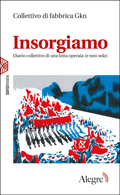 ＂Insorgiamo＂, esce il diario collettivo della lotta operaia Gkn