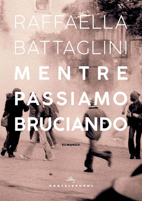 Mentre passiamo bruciando, di Raffaella Battaglini