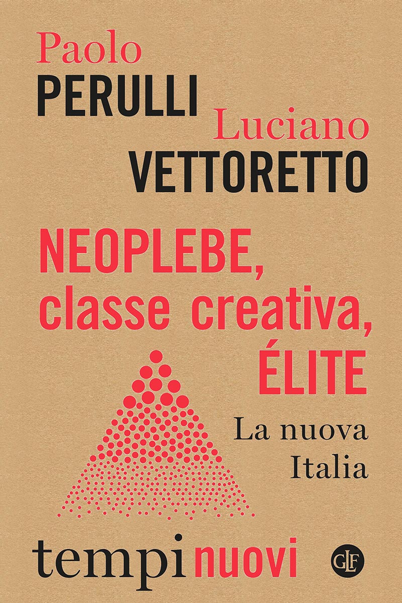 Estratto da: Paolo Perulli e Luciano Vettoretto, Neoplebe, classe crativa, élite