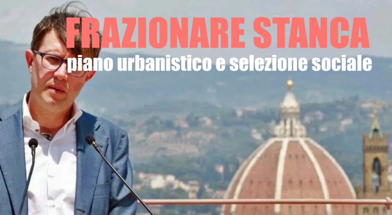 Frazionare stanca. Firenze, nuovo piano urbanistico e selezione sociale
