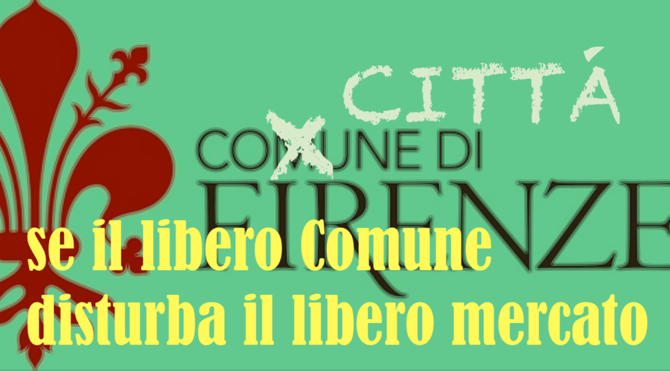 Se il libero Comune disturba il libero mercato. Firenze, Comune o Città?