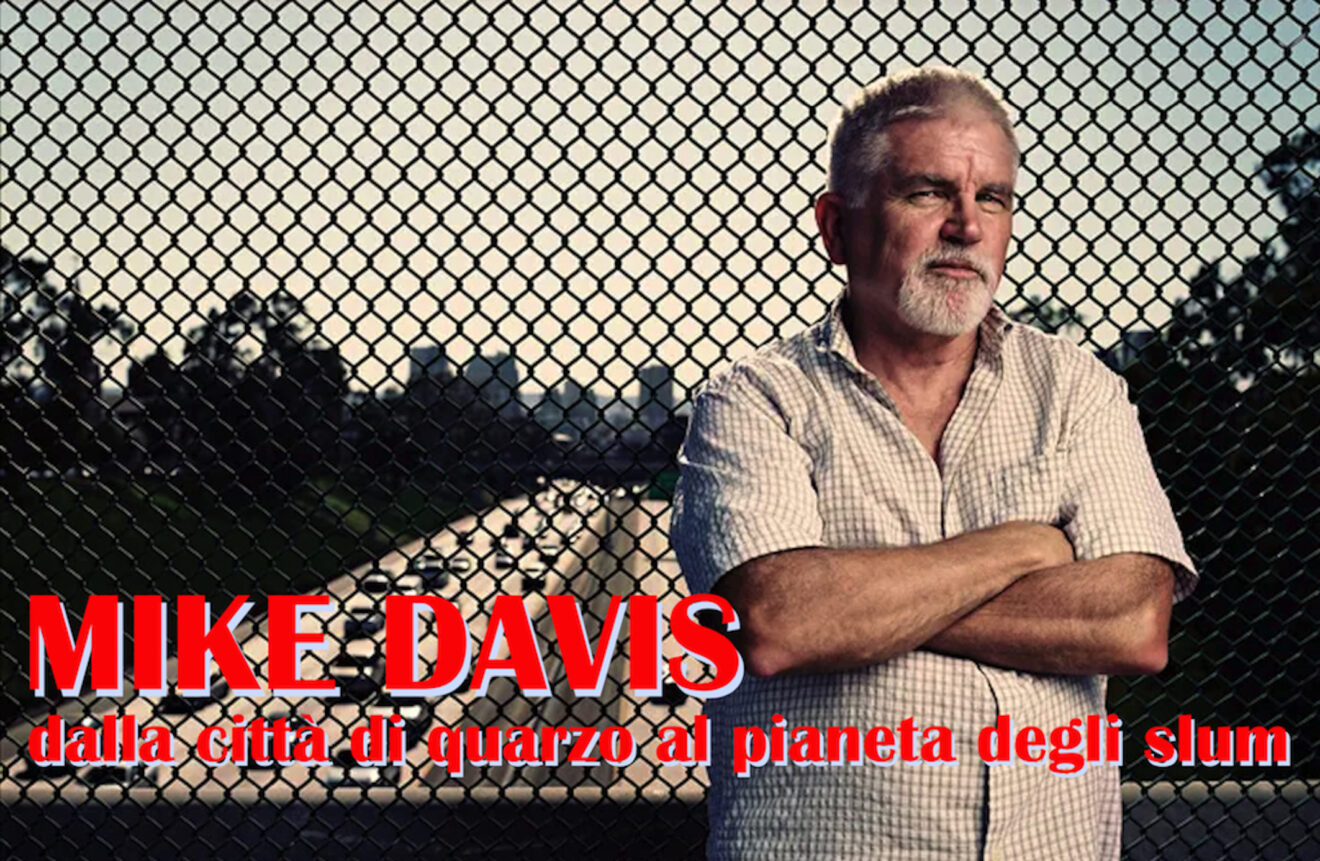 Mike Davis. Dalla città di quarzo al pianeta degli slum | giovedì 9 maggio
