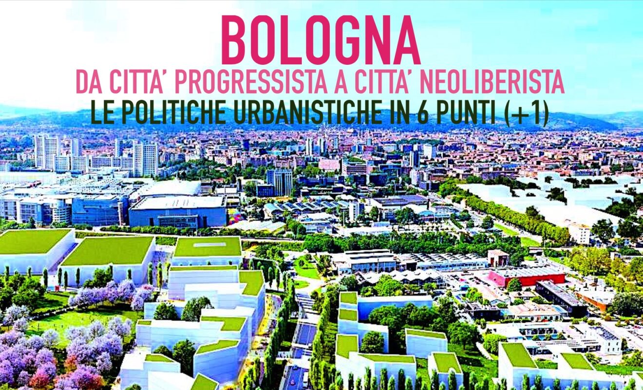 Bologna, da città progressista a città neoliberista. Le politiche urbanistiche in sei punti (più uno)